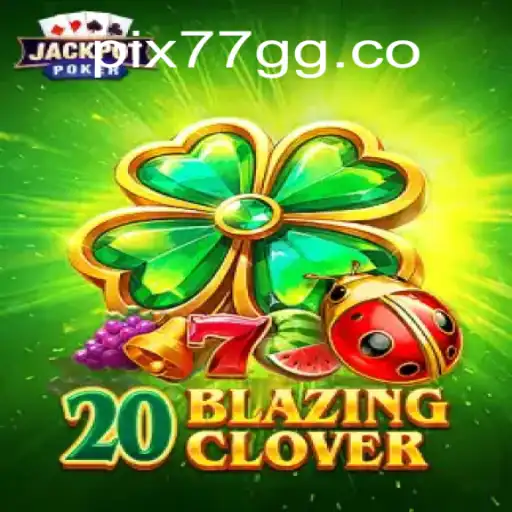 Exploring 20BlazingClover: The Ultimate Online Slots Experience on 77GG.com